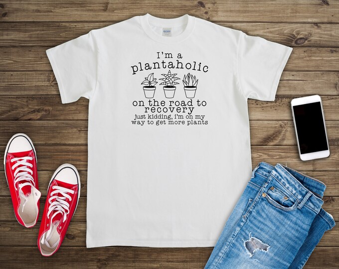 I'm A plantaholic Tee shirt