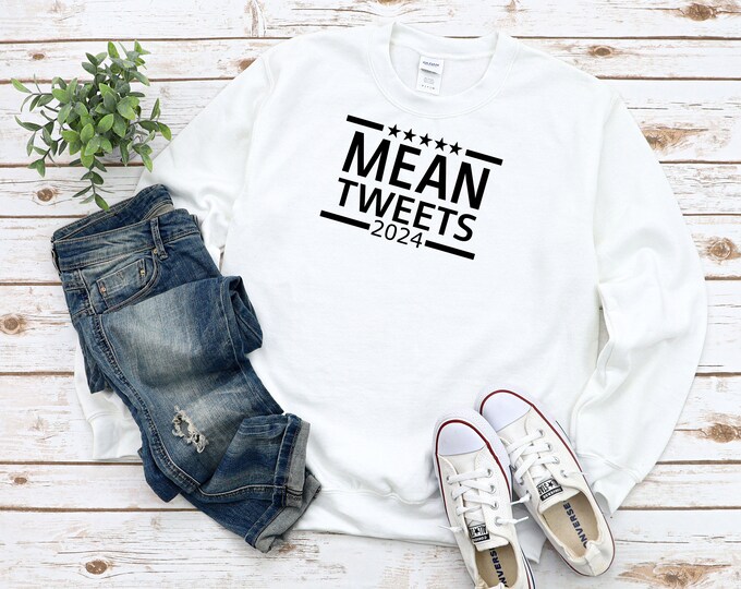 Mean Tweets 2024 Hoodie or Sweatshirt