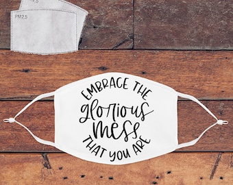 Embrace the Glorious Mess You Are Mask