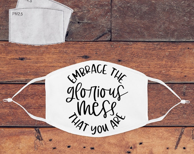 Embrace the Glorious Mess You Are Mask