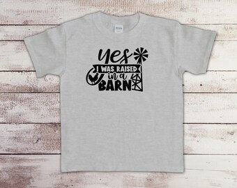 Yes I was Raised In a Barn Toddler & Youth Sizes