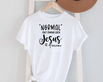 Normal Isn't coming back BUT Jesus Is Tee shirt Options