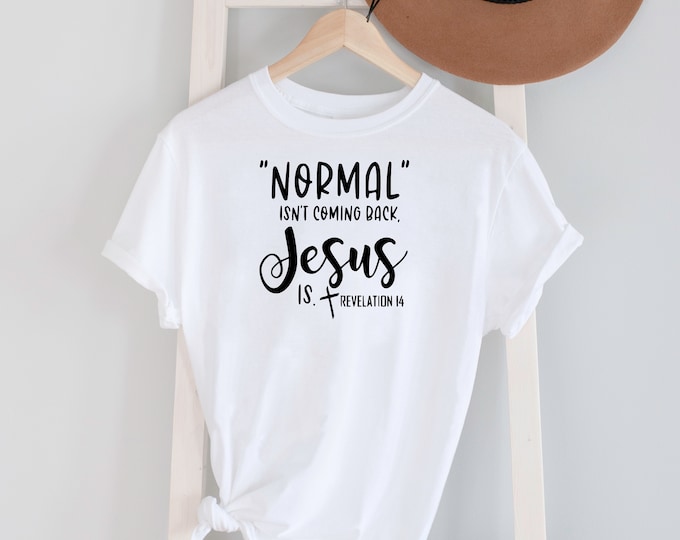Normal Isn't coming back BUT Jesus Is Tee shirt Options