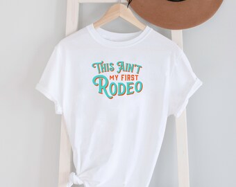 This Ain't My First Rodeo Tee Shirt