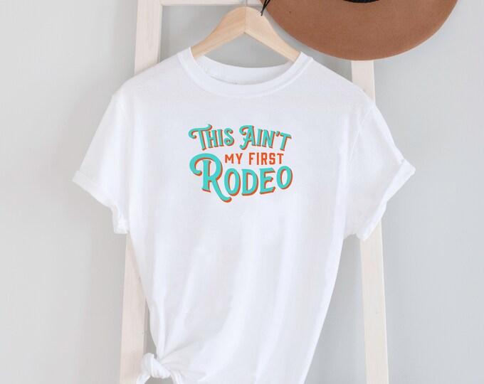 This Ain't My First Rodeo Tee Shirt