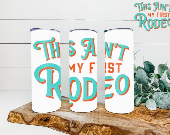This Ain't My First Rodeo 20oz & 30oz    Tumbler