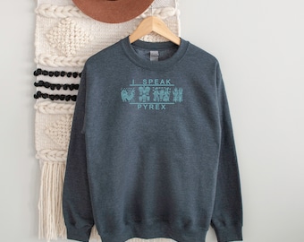 I speak Pyrex Hoodie or Sweatshirt