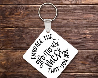 Embrace the Glorious Mess You Are Keychain