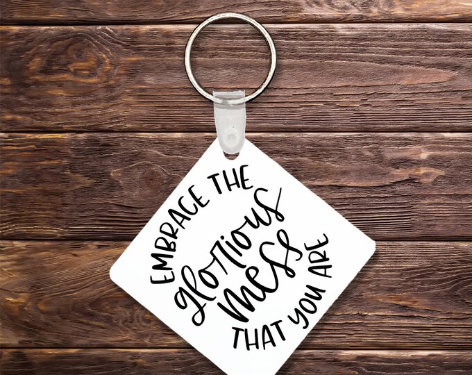 Embrace the Glorious Mess You Are Keychain