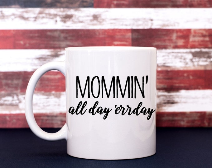 Mommin' All Day everyday Coffee Cup