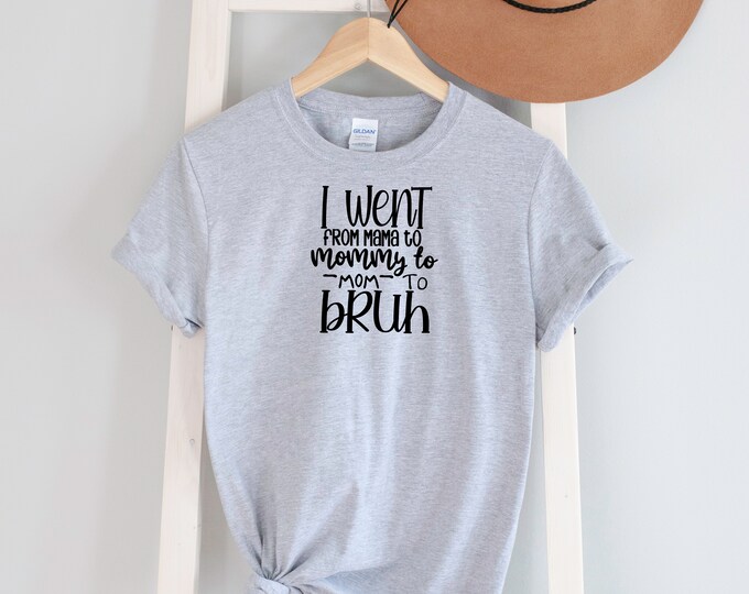 I went From Mom to Bruh Tee shirt Options