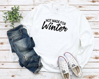 Not Made For Winter Hoodie or Sweatshirt