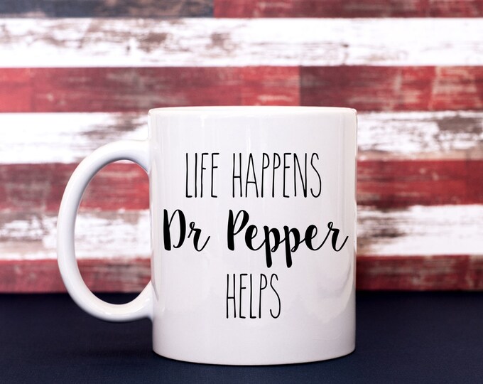 Life Happens Dr Pepper Helps Coffee Cup