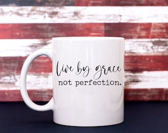Live by Grace Not Perfection Coffee Cup