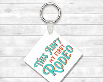 This Ain't My First Rodeo Keychain
