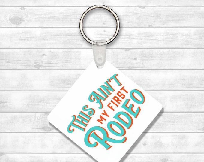 This Ain't My First Rodeo Keychain
