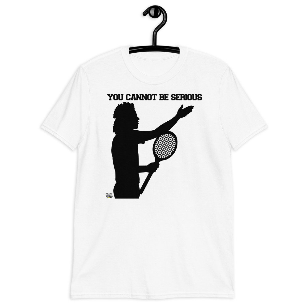 Unisex John McEnroe You Cannot Be Serious Tennis Tee - Legend Printed T-Shirt - Cool Men/Women Sports Shirts - All Sizes Graphic Tennis Gift