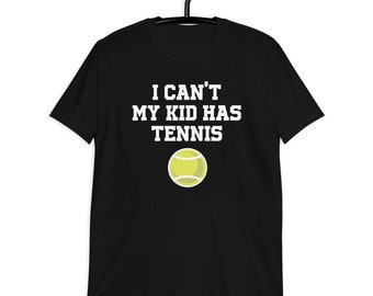 Unisex I Can't My Kid Has Tennis Shirt - Tennis Mom T-Shirt - Gift for Dad - Game Day Shirt - Mom and Dad Shirt