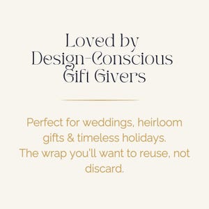 May include: Text on a cream background reads "Loved by Design-Conscious Gift Givers." Below, in gold, it says "Perfect for weddings, heirloom gifts & timeless holidays. The wrap you'll want to reuse, not discard."