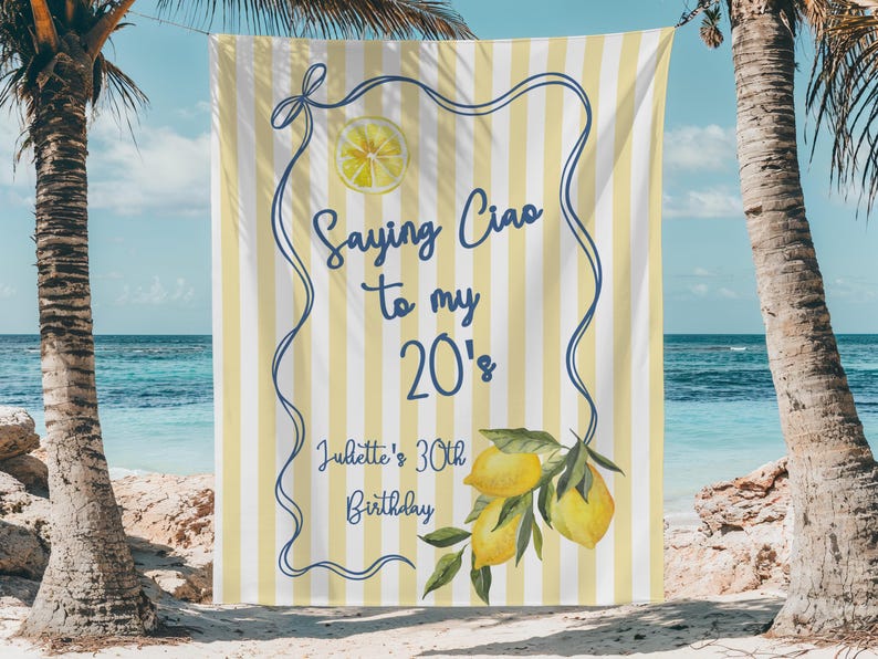 May include: A banner with yellow and white stripes, featuring the text "Saying Ciao to my 20's" and "Juliette's 30th Birthday." It includes a lemon slice and a watercolor illustration of lemons and leaves, with a blue decorative border.