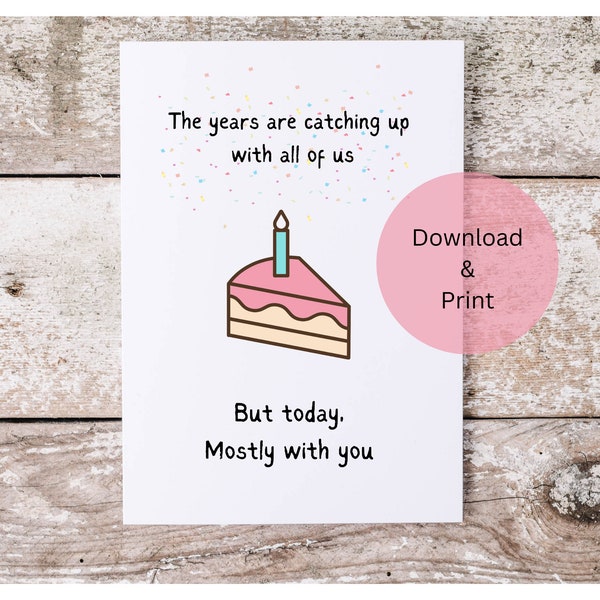 Funny printable birthday card, The Years are catching up with all of us, birthday greeting card, printable birthday card, download and print