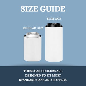 May include: A size guide graphic for can coolers. The image shows two white can coolers, one labeled "SLIM 12OZ" and the other "REGULAR 12OZ", with a can inside each. Text at the bottom reads "THESE CAN COOLERS ARE DESIGNED TO FIT MOST STANDARD CANS AND BOTTLES."