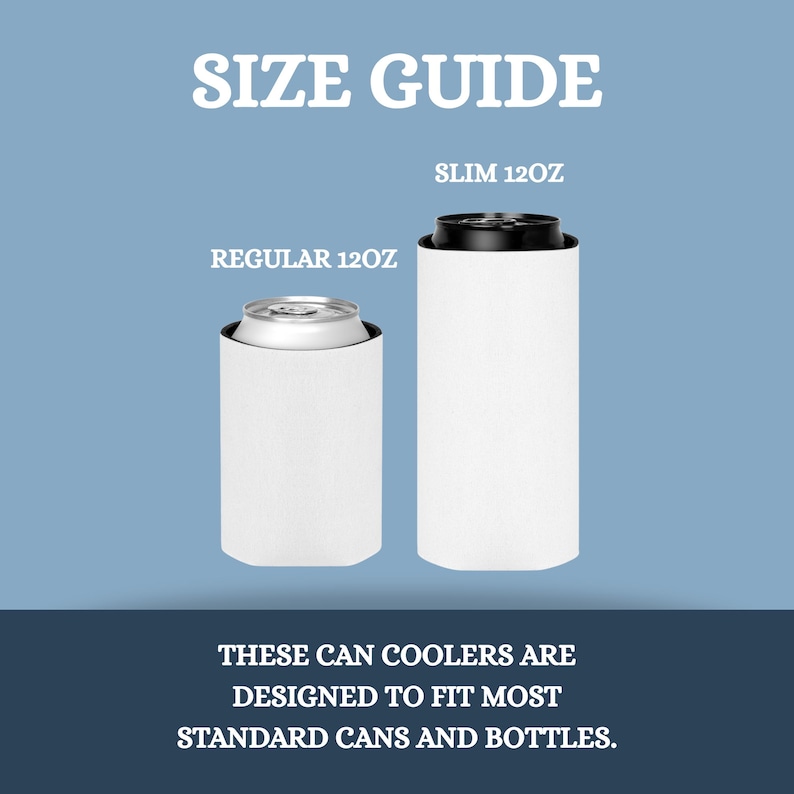 May include: A size guide graphic for can coolers. The image shows two white can coolers, one labeled "SLIM 12OZ" and the other "REGULAR 12OZ", with a can inside each. Text at the bottom reads "THESE CAN COOLERS ARE DESIGNED TO FIT MOST STANDARD CANS AND BOTTLES."