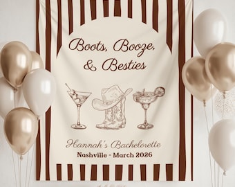 May include: A cream-colored banner with brown vertical stripes and the text "Boots, Booze, & Besties." Below are illustrations of a cocktail, cowboy hat, cowboy boot, and margarita. The text "Hannah's Bachelorette Nashville - March 2026" is also present. Balloons and a cake are in the image.