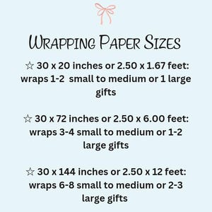 May include: Image showing wrapping paper sizes. The text reads: 30 x 20 inches wraps 1-2 small gifts, 30 x 72 inches wraps 3-4 small gifts, and 30 x 144 inches wraps 6-8 small gifts. A pink bow is at the top.