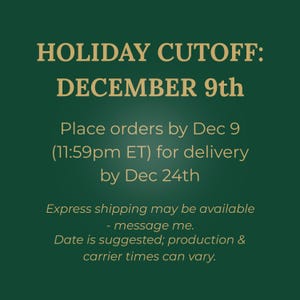 May include: A green background with gold text that reads "HOLIDAY CUTOFF: DECEMBER 9th." It also states to place orders by Dec 9 for delivery by Dec 24th. Express shipping may be available.