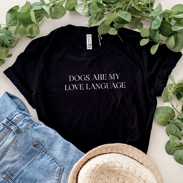 Dogs are my love language T-shirt | Dog Mom, Dog Dad, Dog Life