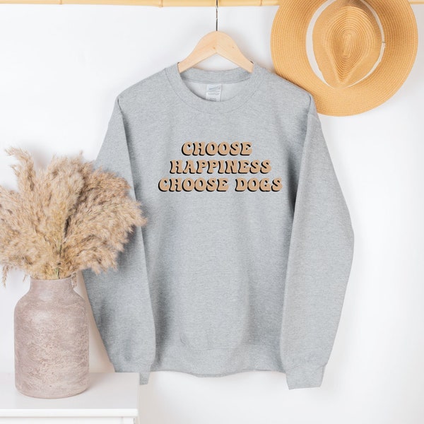 Choose Happiness, Choose Dogs Crewneck Sweater | Dog Mom, Dog Dad, Dog Life