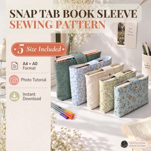 May include: A sewing pattern for a snap tab book sleeve featuring text that reads SNAP TAB BOOK SLEEP SEWING PATTERN, 5 Size Included, A4 + A0 Format, Photo Tutorial, and Instant Download. Five fabric book sleeves in various floral patterns.