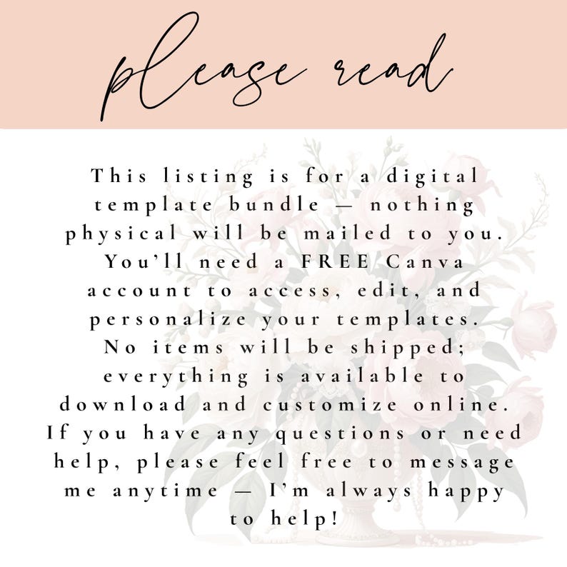 May include: A digital template bundle announcement with the words "please read" in elegant script. The text explains the digital nature of the product, requiring a free Canva account for access and customization. Floral background.