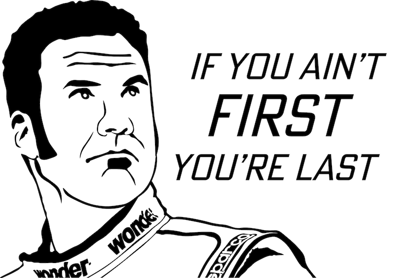 May include: Black and white illustration of a man with the text "IF YOU AIN'T FIRST YOU'RE LAST". The man is wearing a racing suit with the word "wonder" visible on the collar.