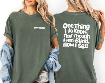 Now I see Christian Apparel Religious Shirt Christian Gifts Bible Verse Faith T-Shirt Comfort Colors® Christian Shirt