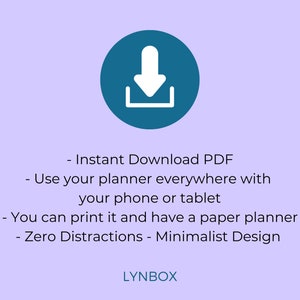 May include: A blue circle with a white download icon. Text below the icon reads: "Instant Download PDF - Use your planner everywhere with your phone or tablet - You can print it and have a paper planner - Zero Distractions - Minimalist Design" and "LYNBOX".
