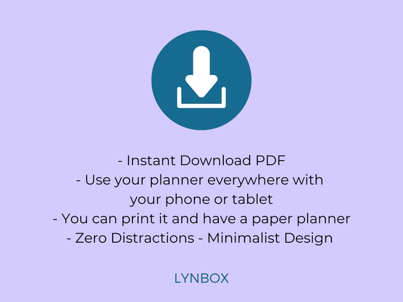 May include: A blue circle with a white download icon. Text below the icon reads: "Instant Download PDF - Use your planner everywhere with your phone or tablet - You can print it and have a paper planner - Zero Distractions - Minimalist Design" and "LYNBOX".