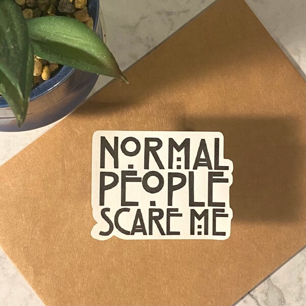 Normal People Scare Me Sticker