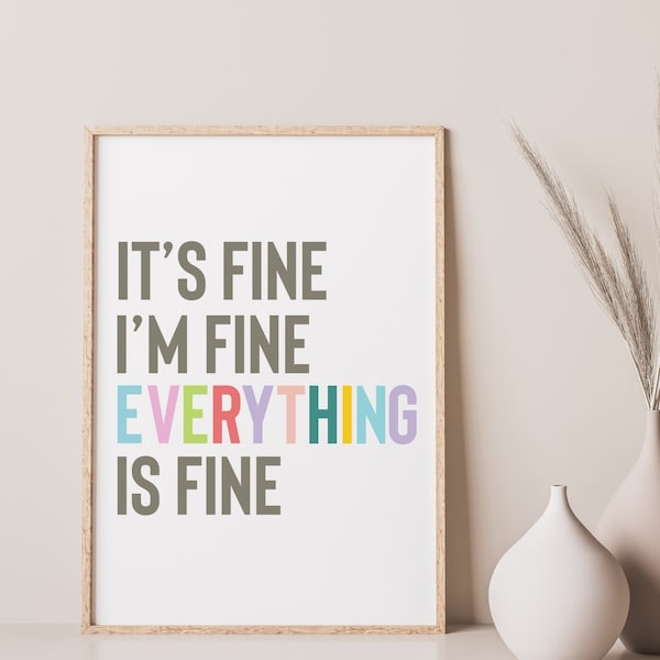 It's fine I'm fine Everything is Fine wall art, instant download, funny quote art print, unique home decor, quote wall decor, digital print