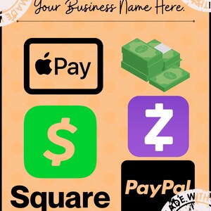 May include: A peach-colored poster with the text "Your Business Name Here." and "ACCEPTED PAYMENT METHODS." It displays logos for Apple Pay, Cash App, Zelle, PayPal, and Square, along with a stack of green bills.