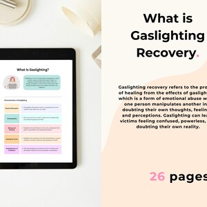 May include: A digital tablet displaying a document titled What Is Gaslighting? with a chart of characteristics. The text on the right side reads What is Gaslighting Recovery. Gaslighting recovery refers to the process of healing. 26 pages.