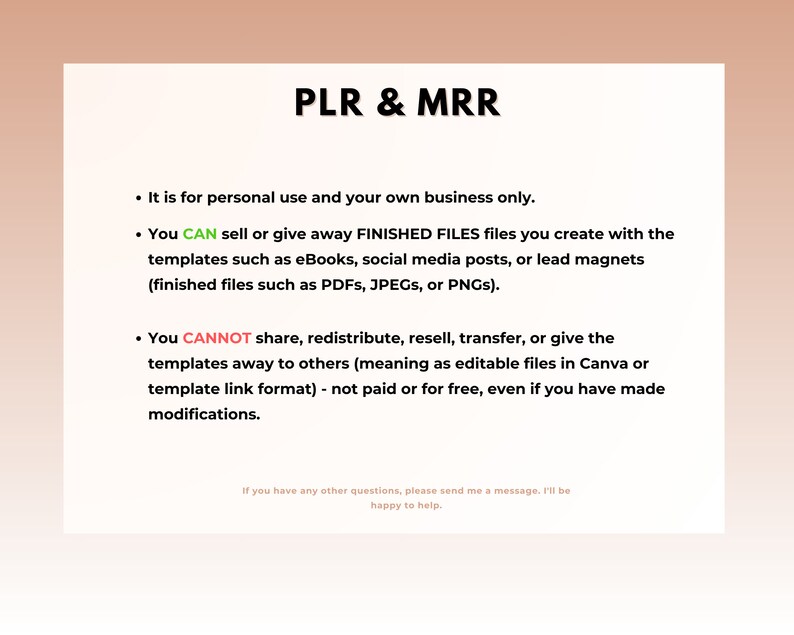 May include: Text on a white background explaining the terms of use for PLR and MRR files. It states that you can sell or give away finished files you create with the templates, but you cannot share, redistribute, resell, transfer, or give the templates away to others.