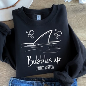 Bubbles Up Sweatshirt - Jimmy Buffett Sweatshirt - Jimmy Buffett Fan Gift - Jimmy Buffett Sweatshirt with Quote