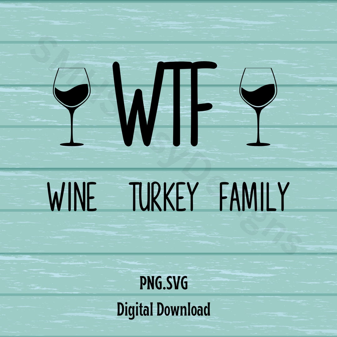 WTF Wine Turkey Family Digital Design Thanksgiving PNG Wine SVG Turkey