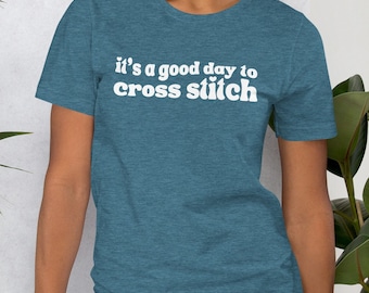 It's a good day to cross stitch Bella Canvas T-shirt, cross stitching, gift for crafter, stitching shirt, cross stitch shirt, hobby gift