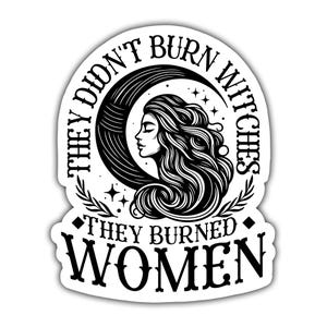 They Didn&#39;t Burn Witches Sticker | Witchy Sticker | Wiccan Sticker | Laptop Sticker | Feminist Sticker | Waterproof Sticker | Feminist Rage