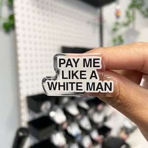Pay Me Like A White Man Pin | Acrylic Pins | Feminist Pins | Female Empowerment Pins | Gifts for Her