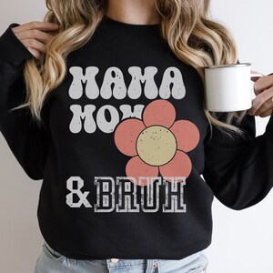 Mama, Mom, Bruh Sweatshirt and Hoodie, Funny Mom Sweatshirt, Gift for Mom, Mama Hoodie, Mama Sweatshirt, Mama, Mom and Bruh Sweatshirt