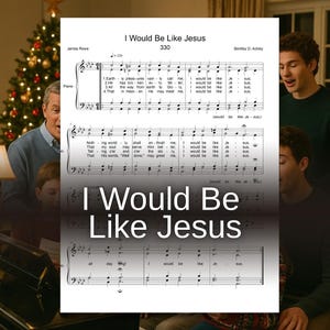 I Would Be Like Jesus – SATB Choir and Piano Sheet Music PDF – Devotional Hymn